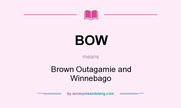 What does BOW mean? It stands for Brown Outagamie and Winnebago