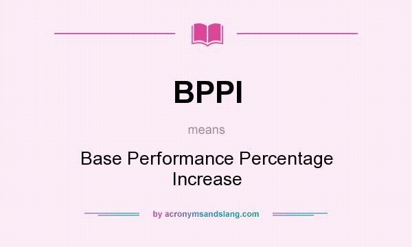 What does BPPI mean? It stands for Base Performance Percentage Increase