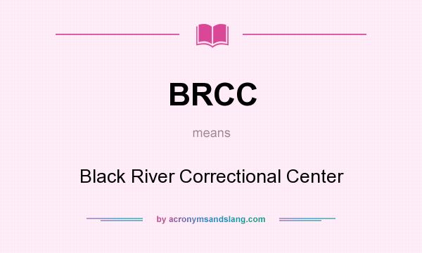 What does BRCC mean? It stands for Black River Correctional Center