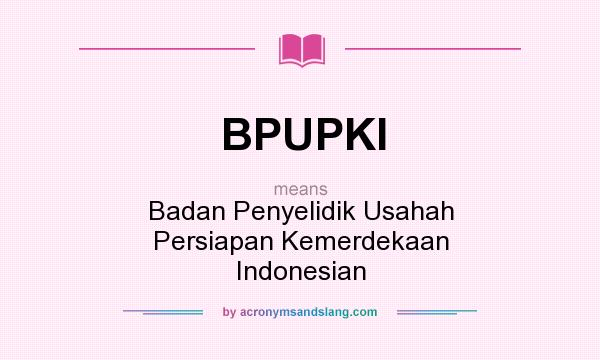 What does BPUPKI mean? It stands for Badan Penyelidik Usahah Persiapan Kemerdekaan Indonesian