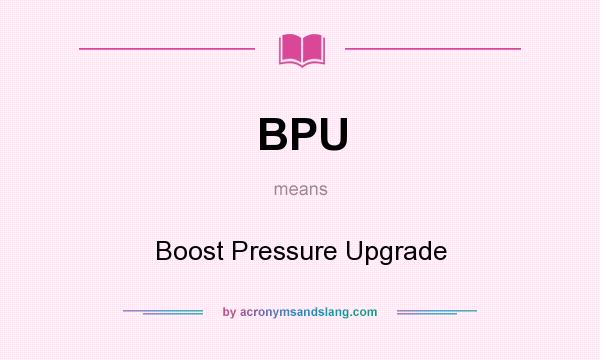What does BPU mean? It stands for Boost Pressure Upgrade