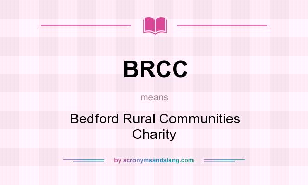 What does BRCC mean? It stands for Bedford Rural Communities Charity