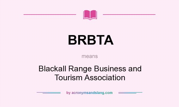 What does BRBTA mean? It stands for Blackall Range Business and Tourism Association