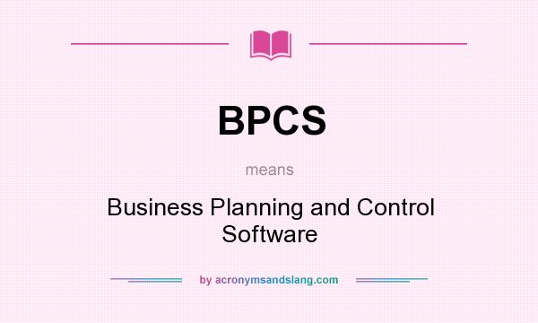 What does BPCS mean? It stands for Business Planning and Control Software