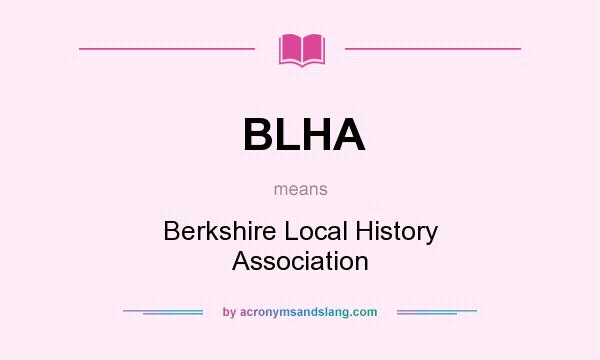 What does BLHA mean? It stands for Berkshire Local History Association