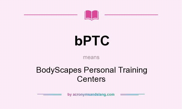 What does bPTC mean? It stands for BodyScapes Personal Training Centers