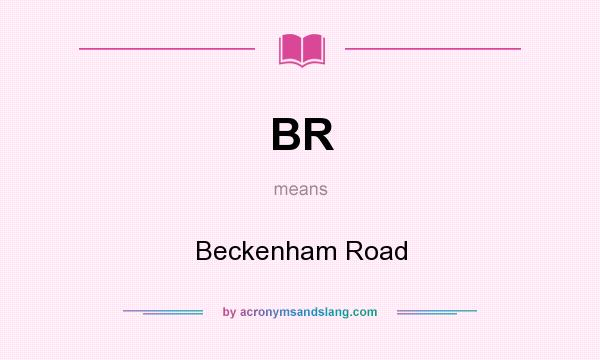 What does BR mean? It stands for Beckenham Road