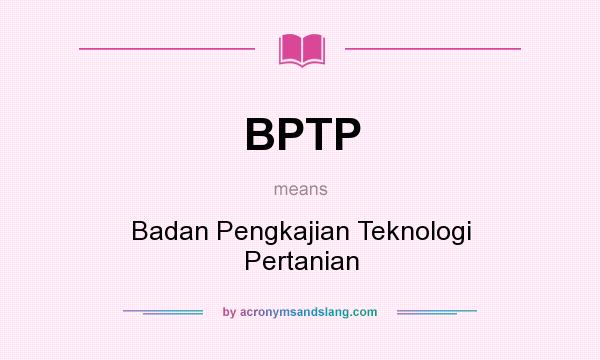What does BPTP mean? It stands for Badan Pengkajian Teknologi Pertanian