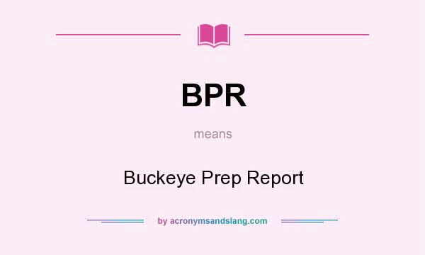 What does BPR mean? It stands for Buckeye Prep Report