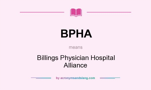 What does BPHA mean? It stands for Billings Physician Hospital Alliance