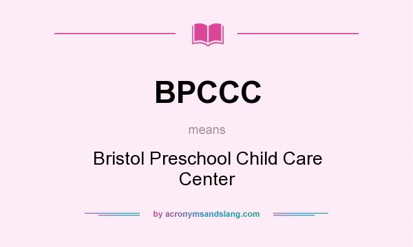What does BPCCC mean? It stands for Bristol Preschool Child Care Center