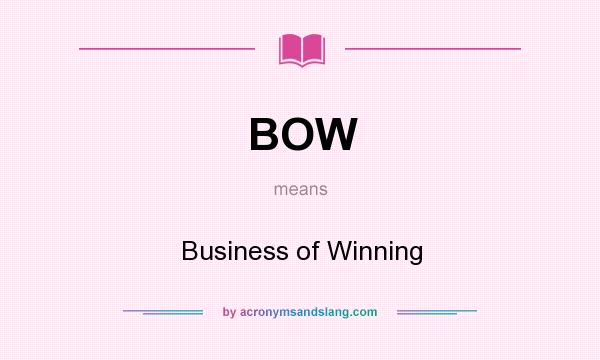 What does BOW mean? It stands for Business of Winning