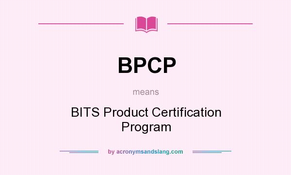 What does BPCP mean? It stands for BITS Product Certification Program