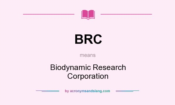 What does BRC mean? It stands for Biodynamic Research Corporation