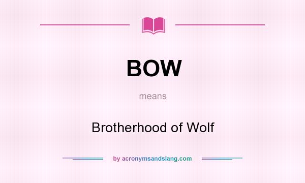 What does BOW mean? It stands for Brotherhood of Wolf