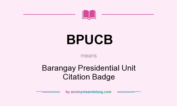 What does BPUCB mean? It stands for Barangay Presidential Unit Citation Badge