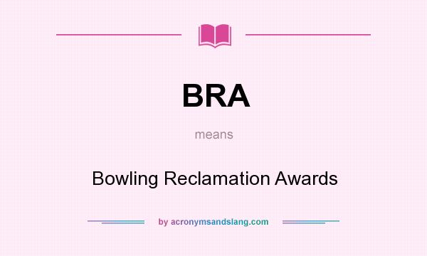 What does BRA mean? It stands for Bowling Reclamation Awards