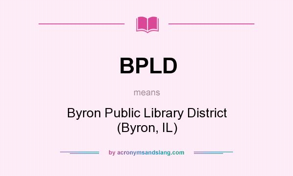 What does BPLD mean? It stands for Byron Public Library District (Byron, IL)
