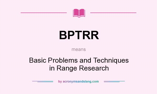 What does BPTRR mean? It stands for Basic Problems and Techniques in Range Research