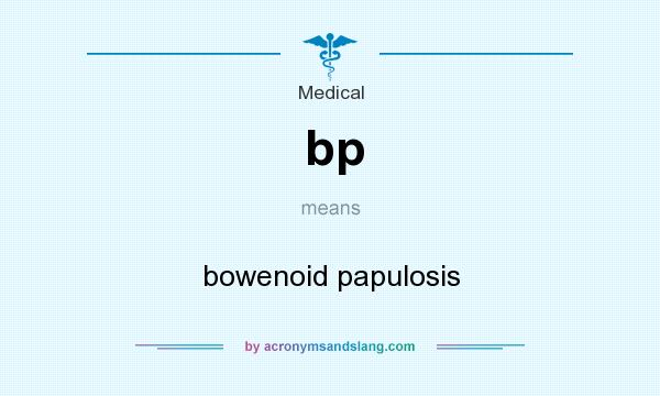 What does bp mean? It stands for bowenoid papulosis