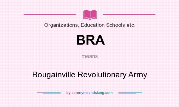 What does BRA mean? It stands for Bougainville Revolutionary Army
