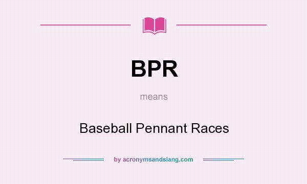 What does BPR mean? It stands for Baseball Pennant Races