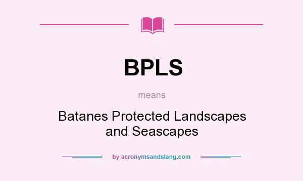 What does BPLS mean? It stands for Batanes Protected Landscapes and Seascapes