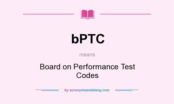 What does bPTC mean? It stands for Board on Performance Test Codes