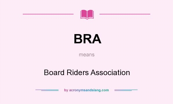 What does BRA mean? It stands for Board Riders Association