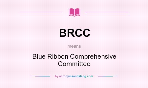 What does BRCC mean? It stands for Blue Ribbon Comprehensive Committee