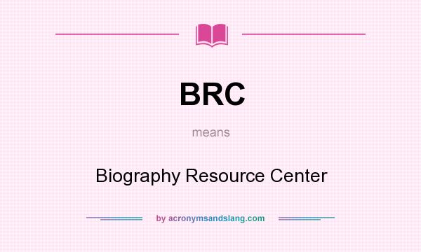 What does BRC mean? It stands for Biography Resource Center
