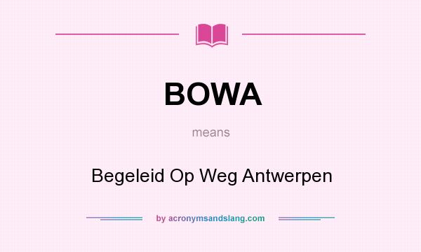 What does BOWA mean? It stands for Begeleid Op Weg Antwerpen