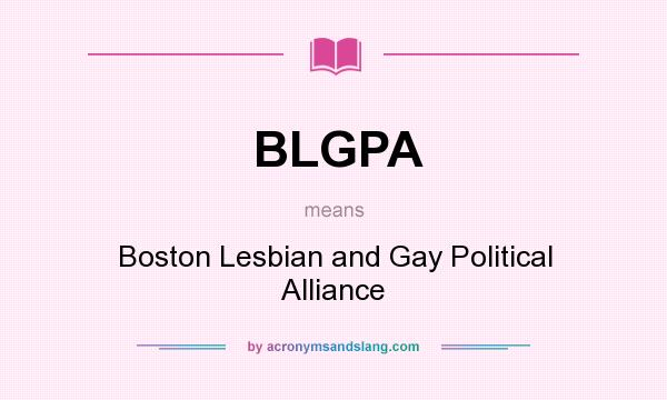 What does BLGPA mean? It stands for Boston Lesbian and Gay Political Alliance