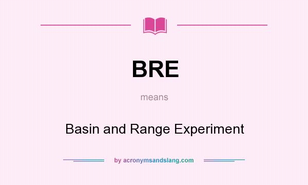 What does BRE mean? It stands for Basin and Range Experiment