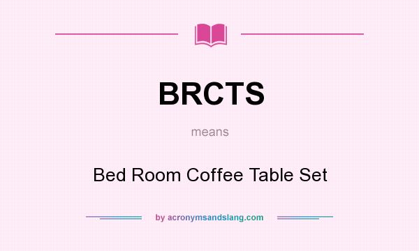 What does BRCTS mean? It stands for Bed Room Coffee Table Set