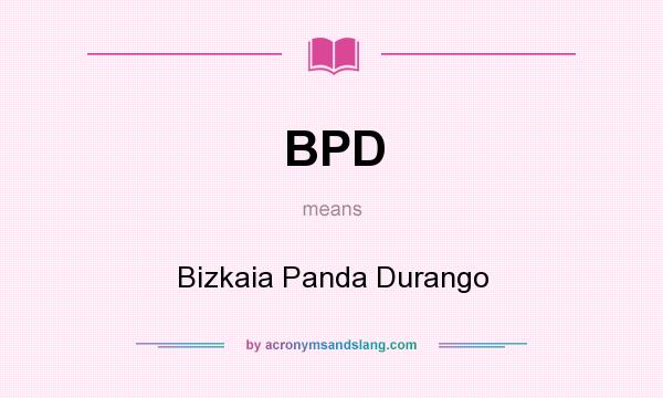 What does BPD mean? It stands for Bizkaia Panda Durango