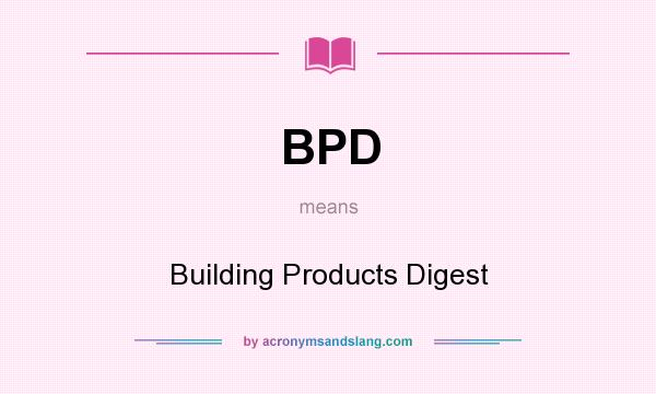 What does BPD mean? It stands for Building Products Digest
