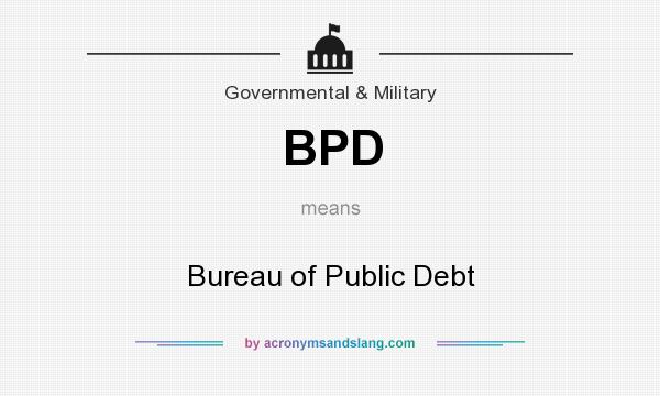 What does BPD mean? It stands for Bureau of Public Debt