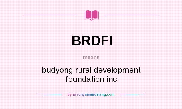 What does BRDFI mean? It stands for budyong rural development foundation inc
