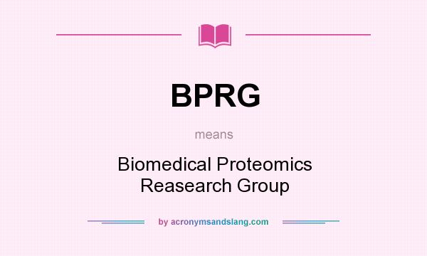 What does BPRG mean? It stands for Biomedical Proteomics Reasearch Group
