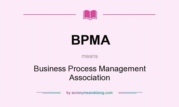 What does BPMA mean? It stands for Business Process Management Association