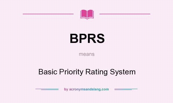 What does BPRS mean? It stands for Basic Priority Rating System