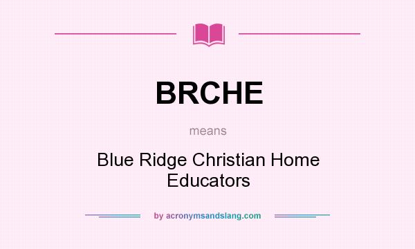 What does BRCHE mean? It stands for Blue Ridge Christian Home Educators