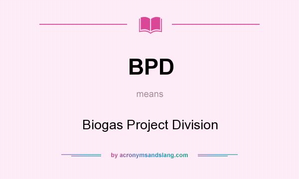What does BPD mean? It stands for Biogas Project Division