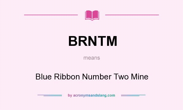 What does BRNTM mean? It stands for Blue Ribbon Number Two Mine