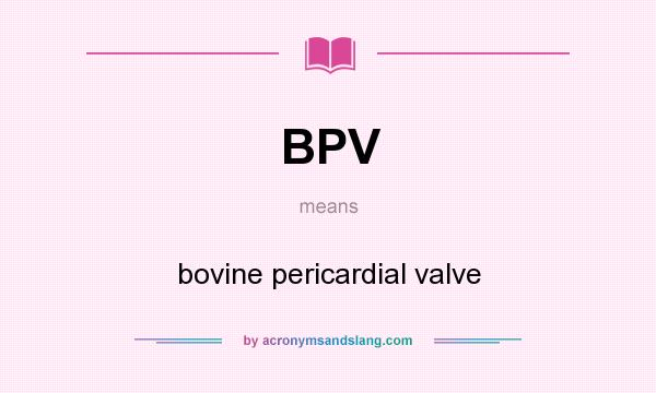 What does BPV mean? It stands for bovine pericardial valve