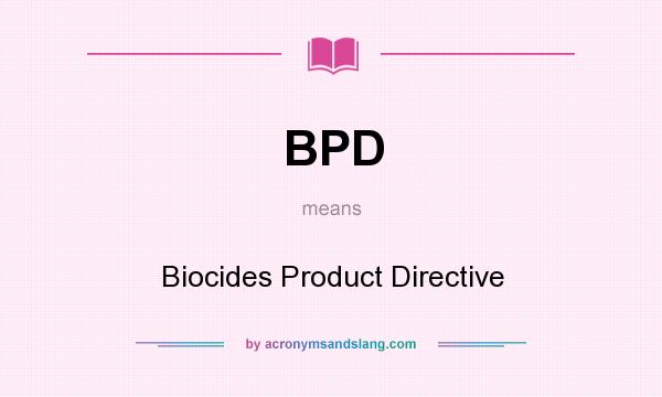 What does BPD mean? It stands for Biocides Product Directive