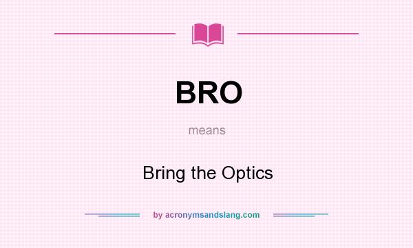 What does BRO mean? It stands for Bring the Optics