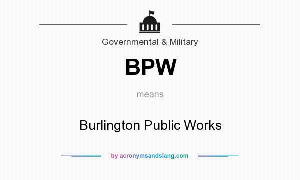 What does BPW mean? It stands for Burlington Public Works