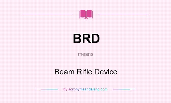 What does BRD mean? It stands for Beam Rifle Device